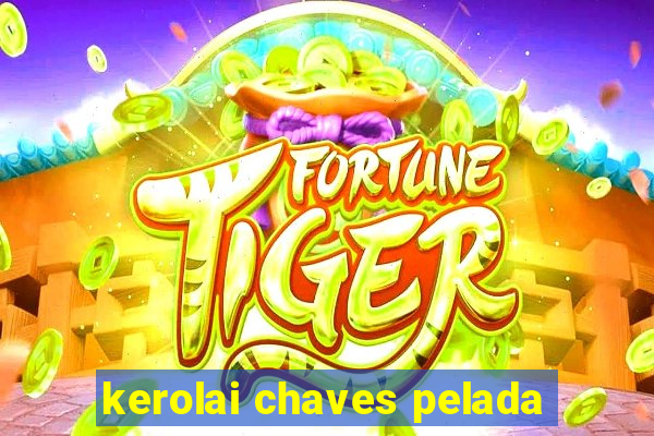 kerolai chaves pelada